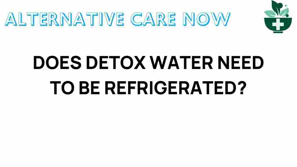 detox-water-refrigeration-need